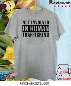 Not Involved In Human Trafficking 2020 T-Shirt