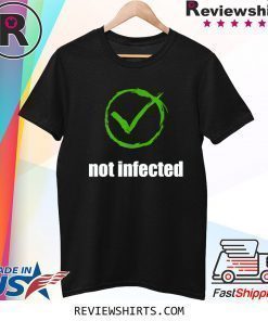 Not infected no virus infection shirt