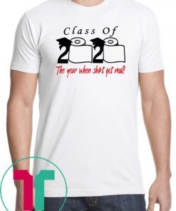 Official Class of 2020 The Year When Shit Got Real Shirt