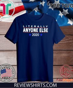 Literally Anyone Else 2020 Shirt