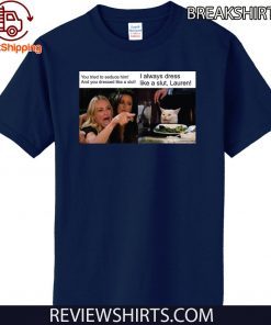 I Always Dress Like A Slut T Shirt