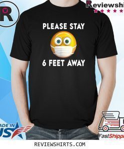 Please Stay 6 Feet Away Medical Face Mask Emoji Against Virus Shirt