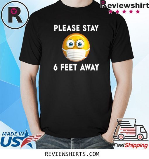 Please Stay 6 Feet Away Medical Face Mask Emoji Against Virus Shirt