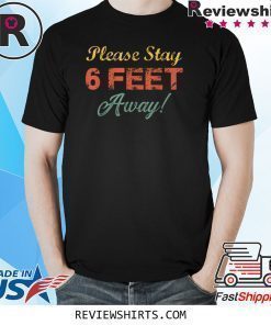 Please Stay 6 Feet Away Social Distancing Shirt