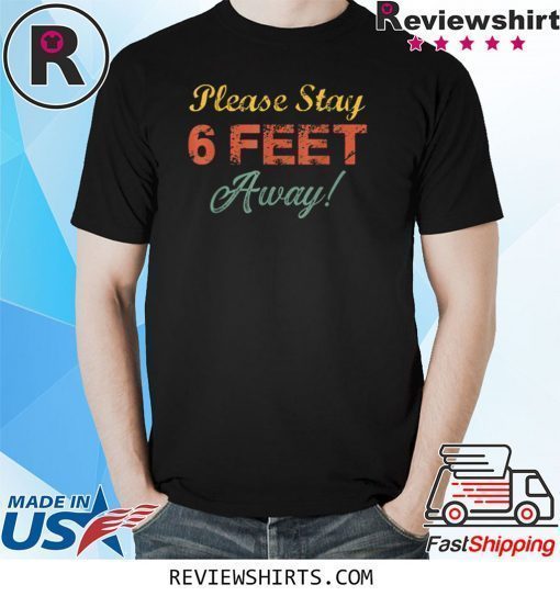 Please Stay 6 Feet Away Social Distancing Shirt