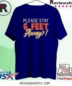 Please Stay 6 Feet Away Social Distancing T-Shirt