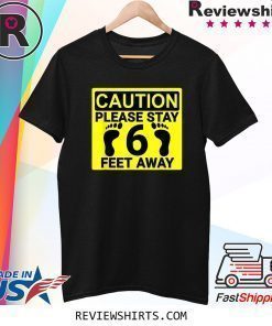 Please Stay 6 Feet Away Social Distancing 2020 Shirt