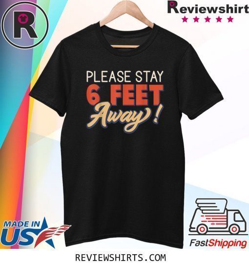 Please Stay 6 Feet Away Social Distancing T-Shirt