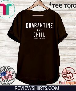 Quarantine And Chill Assholes Live Forever T Shirt