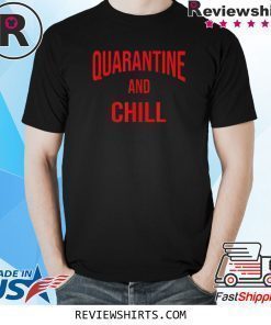 Quarantine And Chill Perfect At Home During The Outbreak T-Shirt