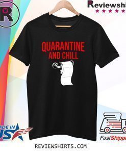 Quarantine And Chill funny Stay At Home Flu T-Shirt