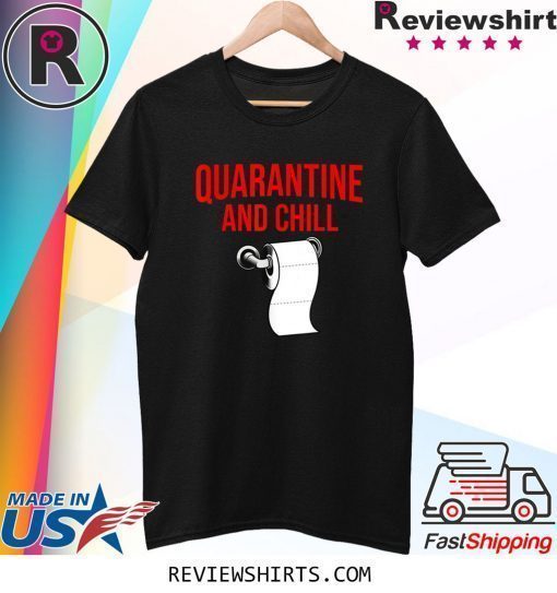 Quarantine And Chill funny Stay At Home Flu T-Shirt