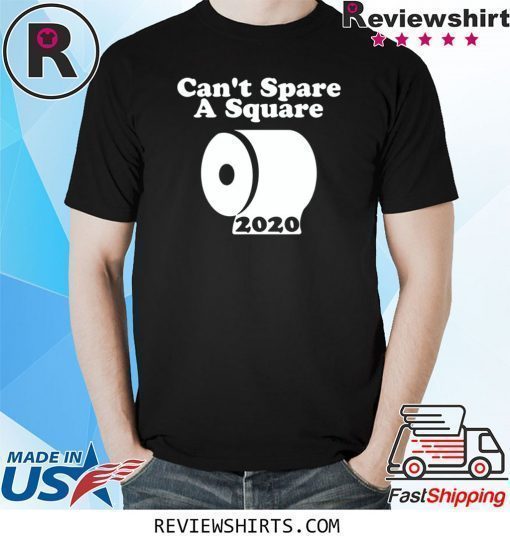 Can't Spare A Square 2020 TP Shortage Shirt