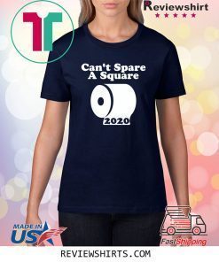 Can't Spare A Square 2020 TP Shortage Shirt