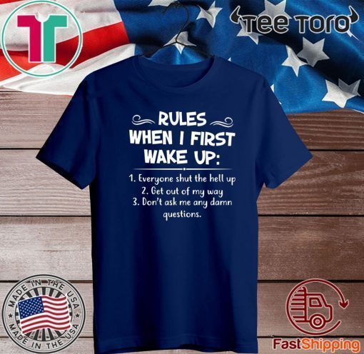 Rules when I first wake up Shirt