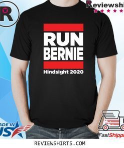 Run Bernie Hindsight 2020 Shirt