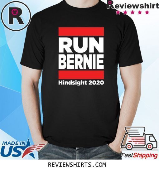 Run Bernie Hindsight 2020 Shirt