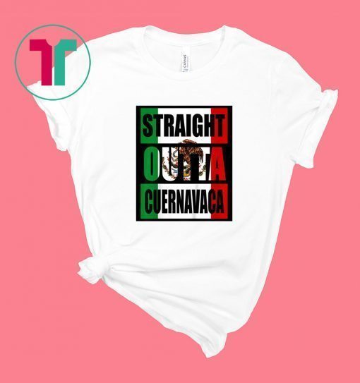 STRAIGHT OUT OF CUERNAVACA MEXICO T-Shirt