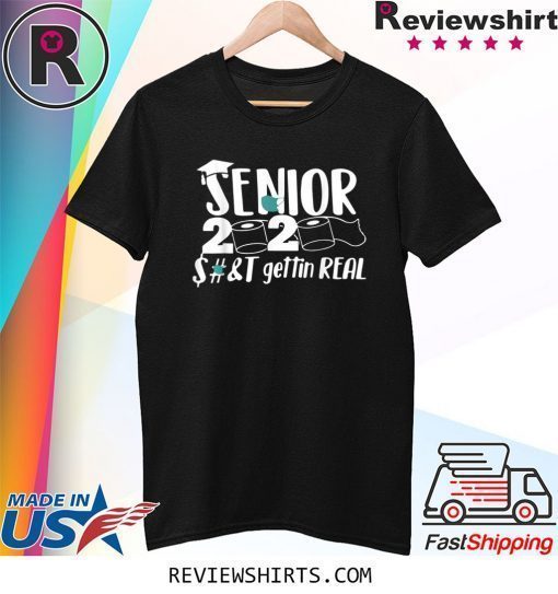 Senior 2020 Shit Gettin Real Funny Toilet Paper Shirt