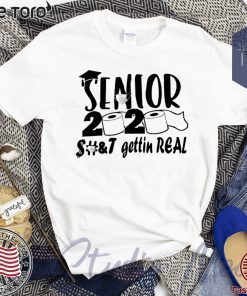 Senior 2020 Shit Shirt - gettin real T-Shirt
