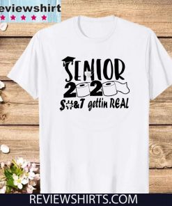 Senior 2020 shit gettin real Shirt T-Shirt