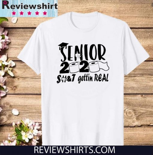 Senior 2020 shit gettin real Shirt T-Shirt