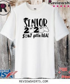 Senior 2020 shit gettin real T Shirt