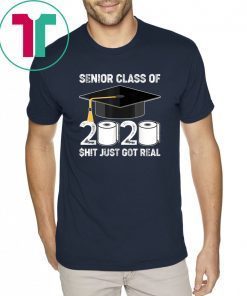 Senior Class Of 2020 Shit Just Got Real Graduation 2020 Shirt