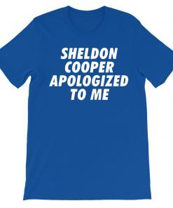 Sheldon Cooper Apologized to Me Shirt