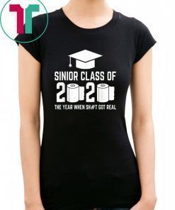 Sinior Class of 2020 The Year When Shit Got Real Graduating Shirt T-Shirt Tee