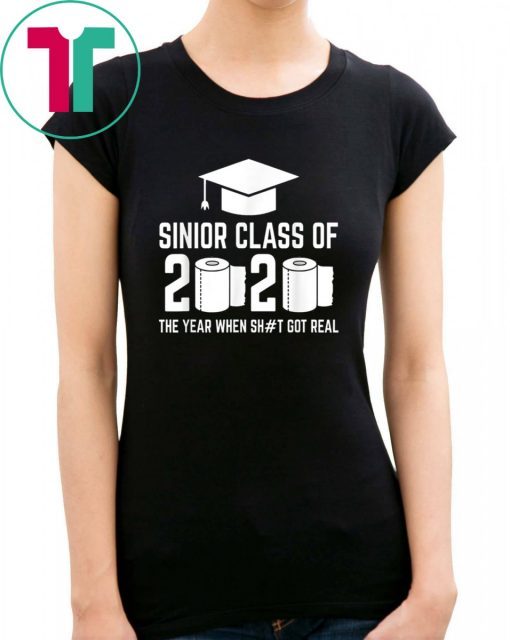 Sinior Class of 2020 The Year When Shit Got Real Graduating Shirt T-Shirt Tee