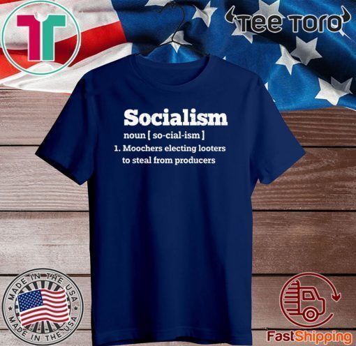 Socialism Noun Moochers Electing Looters To Steal From Producers Shirt
