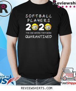 Softball Players The One Where They Were Quarantined 2020 Shirt