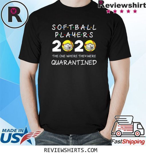 Softball Players The One Where They Were Quarantined 2020 Shirt