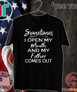 Sometimes I open my mouth and my father comes out 2020 T-Shirt