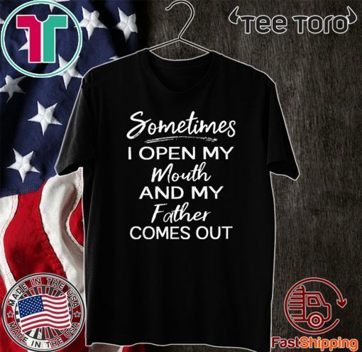 Sometimes I open my mouth and my father comes out 2020 T-Shirt