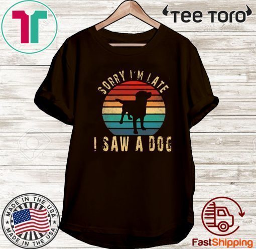 Sorry I'm Late I Saw A Dog Cute Gift Dog lover Vintage T-Shirt