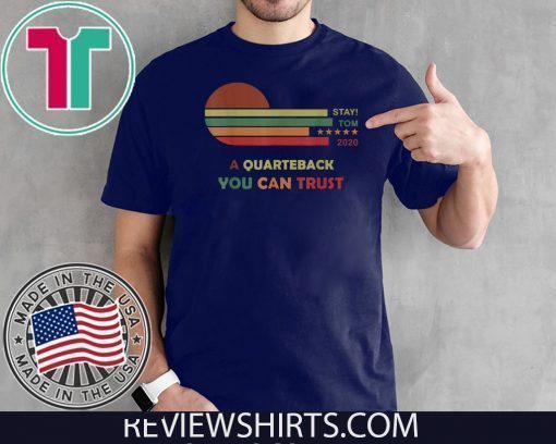 Stay Tom 2020 A Quarterback You Can Trust Original T-Shirt