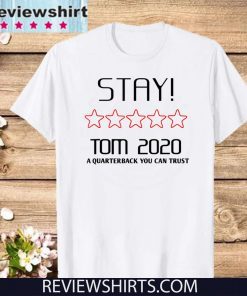 Stay Tom 2020 A Quarterback You Can Trust T-Shirt - Limited Edition