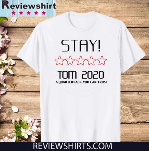 Stay Tom 2020 A Quarterback You Can Trust T-Shirt - Limited Edition