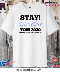 Stay Tom A Quarterback You Can Trust 2020 T-Shirt