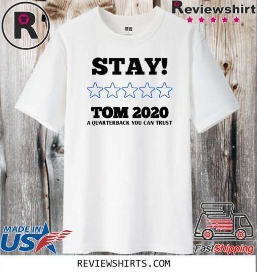 Stay Tom A Quarterback You Can Trust 2020 T-Shirt