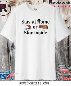 Stay at home or stay inside Shirt