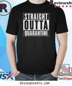 Straight Outta Quarantine Shirt