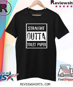 Straight Outta Toilet Paper 2020 Shirts