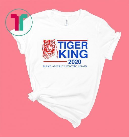 TIGER KING 2020 MAKE AMERICA EXOTIC AGAIN SHIRT