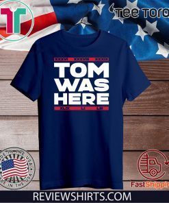 TOM WAS HERE SHIRT - NEW ENGLAND FOOTBALL