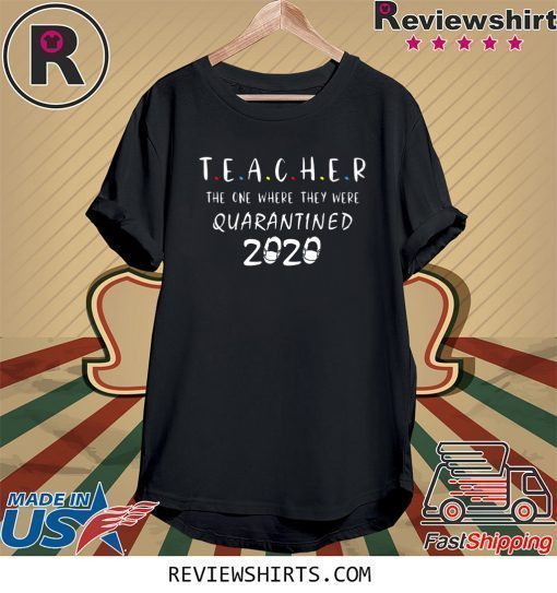 Teachers 2020 The One Where We Were Quarantined Funny Shirt