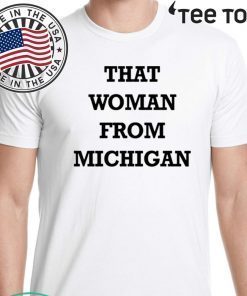 That Woman From Michigan For T-Shirt