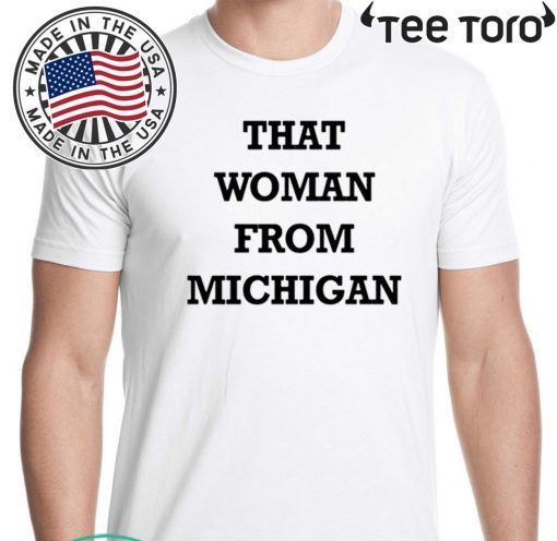 That Woman From Michigan For T-Shirt